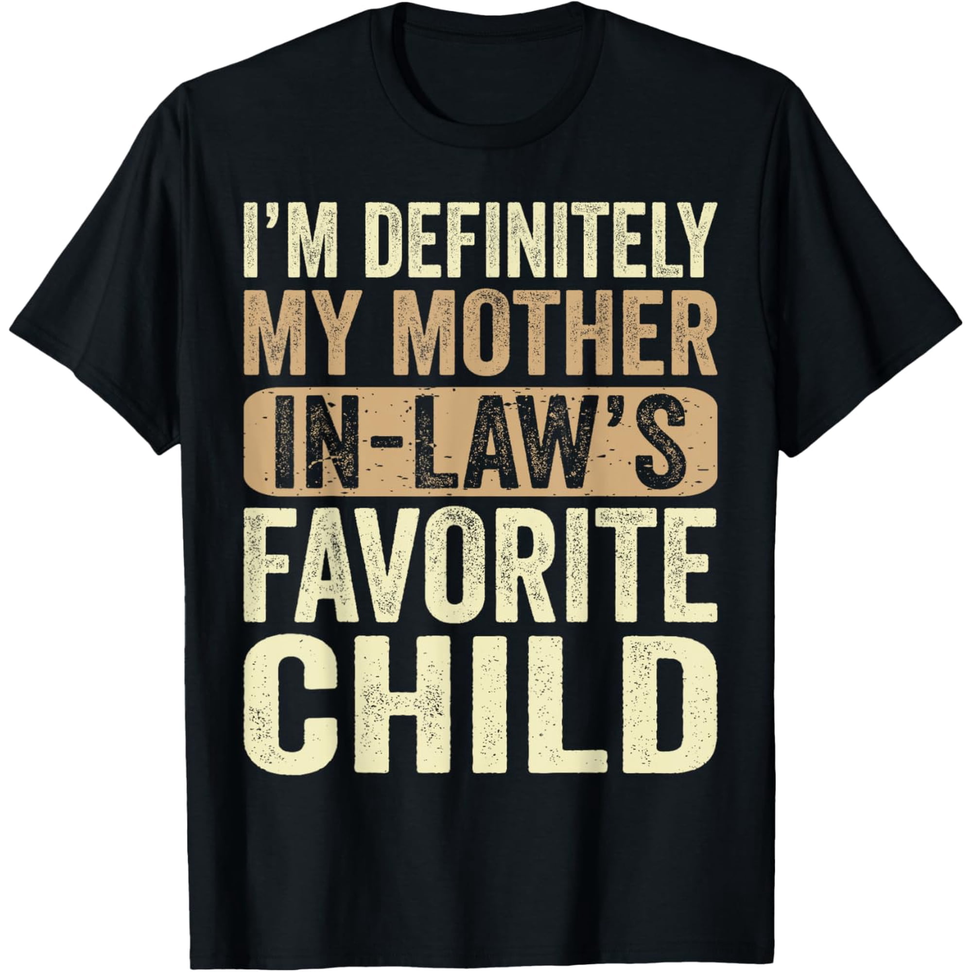 Exquisite and comfortable-I'm My Mother In Law's Favorite Child Funny T-Shirt