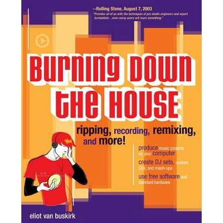 Burning Down the House : Ripping, Recording, Remixing, and