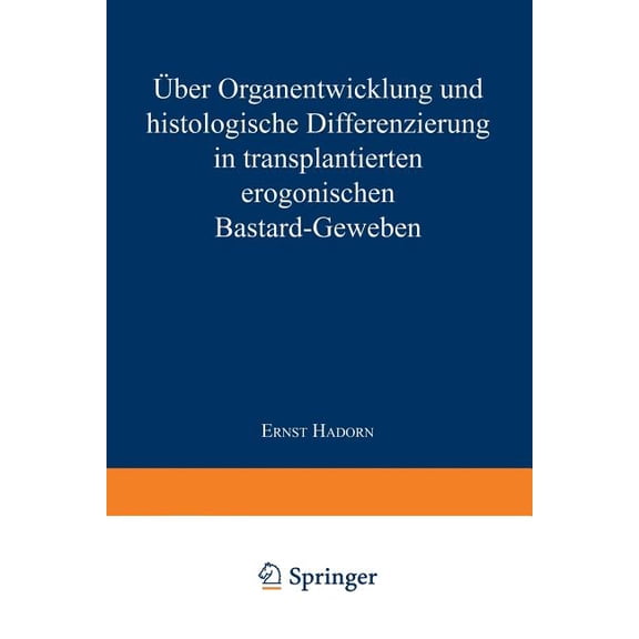Ãber Organentwicklung Und Histologische Differenzierung in Transplantierten Merogonischen Bastardgeweben, (Paperback)