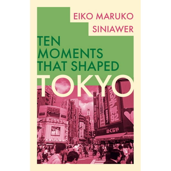 Ten Moments That Shaped Tokyo, (Hardcover)