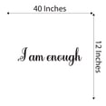 thumbnail image 4 of Girls I am enough Encouraging Quotes & Sayings Wall Decal Decoration Inspirational Positive Self Esteem Quote Decor Lasts Years and Easily Removable - Size: 40 In(W) x 12 In(H), 4 of 5