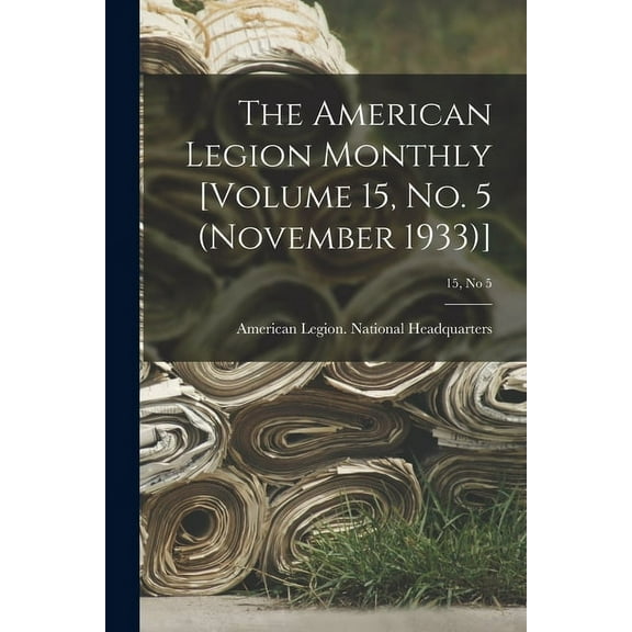 The American Legion Monthly [Volume 15, No. 5 (November 1933)]; 15, no 5, (Paperback)