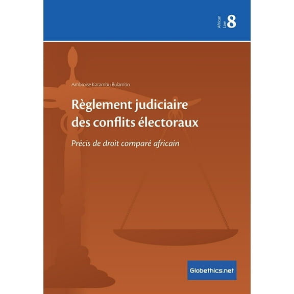 Globethics.Net African Law Règlement judiciaire des conflits électoraux: Précis de droit comparé africain, Book 8, (Paperback)