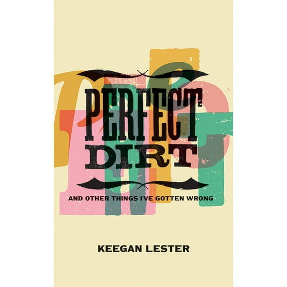 Perfect Dirt: And Other Things I've Gotten Wrong, (Paperback)