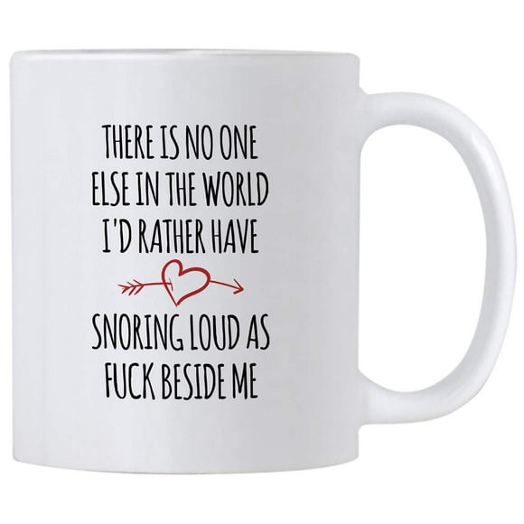Casitika Anniversary Mugs. There Is No One Else In The World Id Rather Have Snoring Loud Beside Me 11 oz Mug. Gift Idea for Mother's, Father's Day or Birthday. Sarcastic Mom or Dad Cup for Valentine'