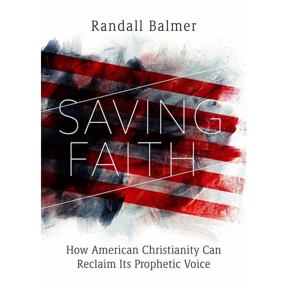 Saving Faith: How American Christianity Can Reclaim Its Prophetic Voice, (Hardcover)