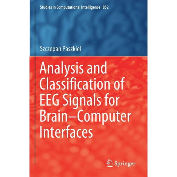 Studies in Computational Intelligence Analysis and Classification of Eeg Signals for Brain-Computer Interfaces, Book 852, (Paperback)