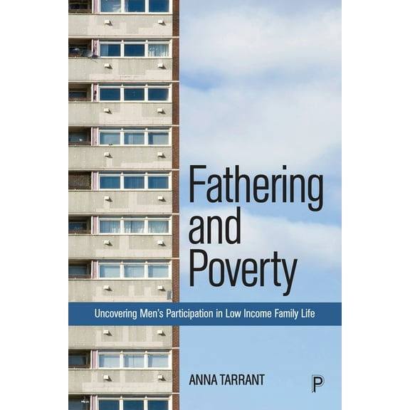 Fathering and Poverty: Uncovering Men's Participation in Low-Income Family Life, (Hardcover)