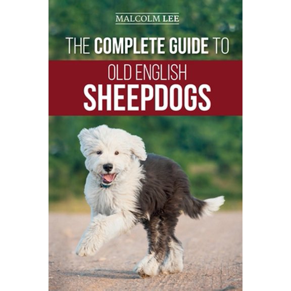 Pre-Owned The Complete Guide to Old English Sheepdogs: Finding, Selecting, Raising, Feeding, Training, and Loving Your New OES Puppy (Paperback) 1952069947 9781952069949
