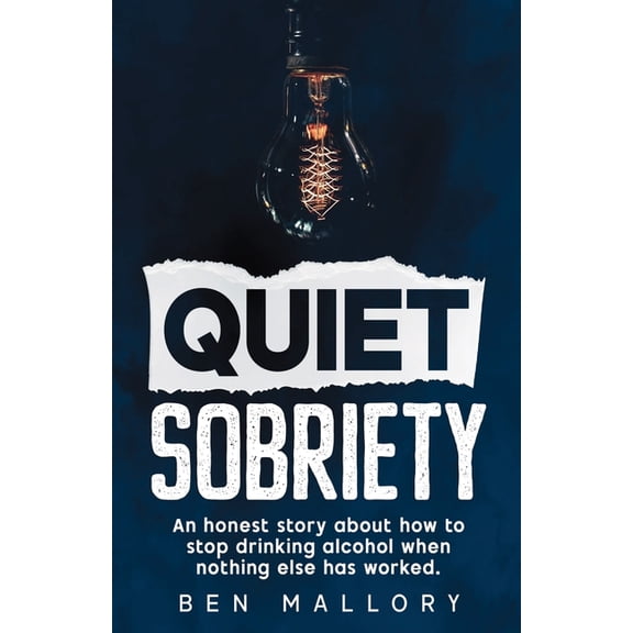 Quiet Sobriety: An honest story about how to stop drinking alcohol when nothing else has worked., (Paperback)
