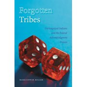 MARK EDWIN MILLER Forgotten Tribes : Unrecognized Indians and the Federal Acknowledgment Process (Paperback)