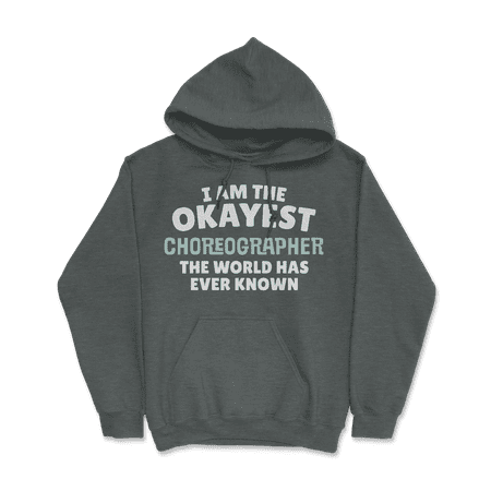 Funny Choreographer T-Shirt - I'm the Okayest!