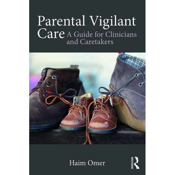 Parental Vigilant Care: A Guide for Clinicians and Caretakers, (Paperback)