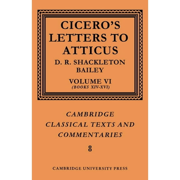 Cambridge Classical Texts and Commentari Cicero: Letters to Atticus: Volume 6, Books 14-16, Book 8, (Paperback)