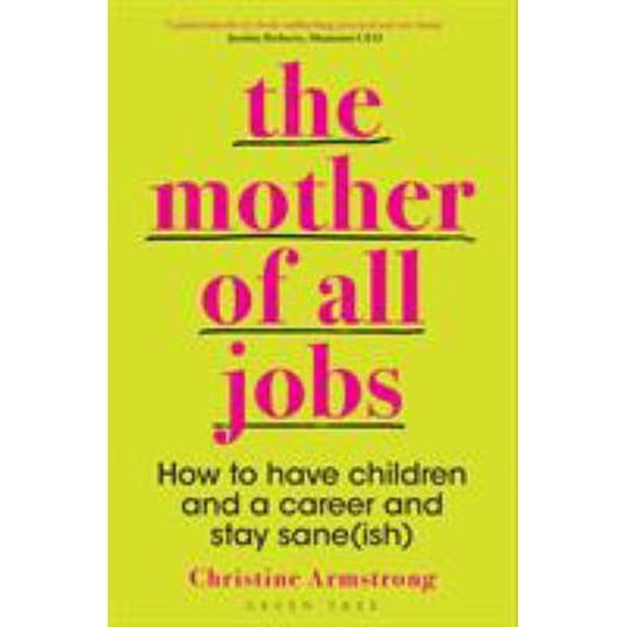 Pre-Owned The Mother of All Jobs: How to Have Children and a Career and Stay Sane(ish) (Paperback) 1472956222 9781472956224