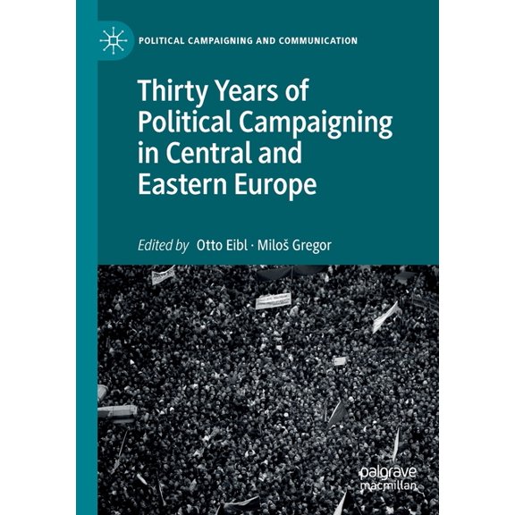Political Campaigning and Communication Thirty Years of Political Campaigning in Central and Eastern Europe, (Paperback)