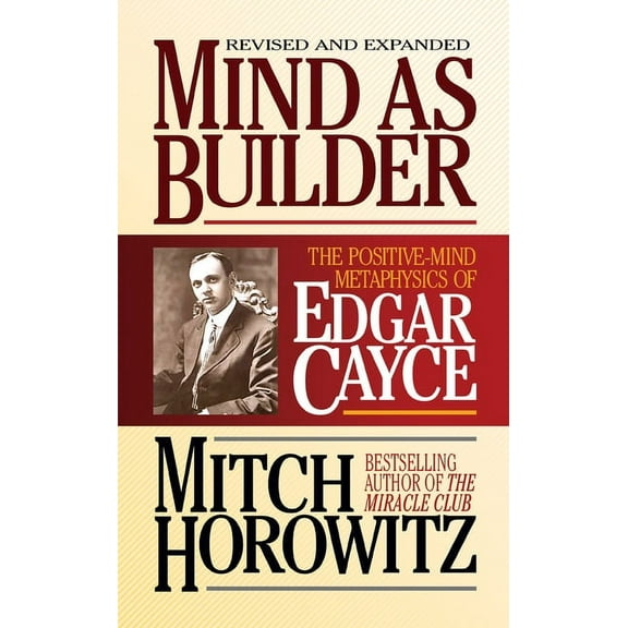 Mind as Builder: The Positive-Mind Metaphysics of Edgar Cayce, (Paperback)