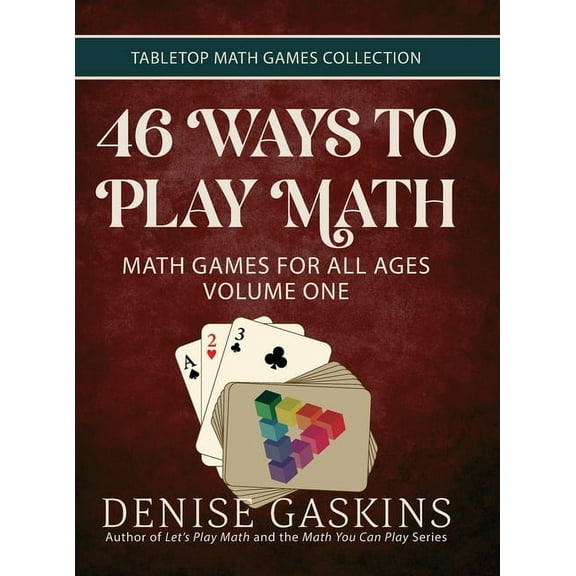 Tabletop Math Games Collection 46 Ways to Play Math: Math Games for All Ages Volume One, (Hardcover)