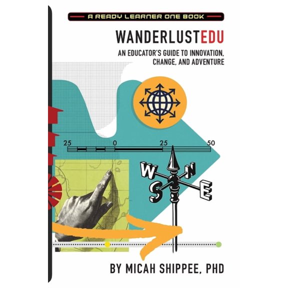 WanderlustEDU: An Educator's Guide to Innovation, Change, and Adventure, (Paperback)