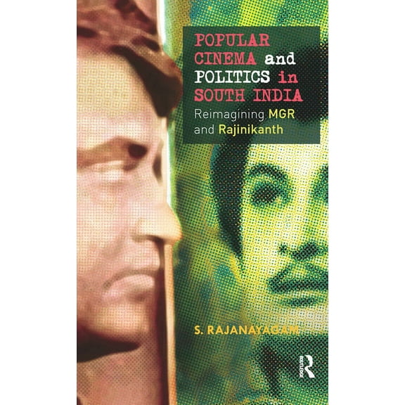 Popular Cinema and Politics in South India: The Films of MGR and Rajinikanth, (Hardcover)