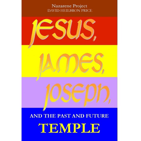 JESUS, JAMES, JOSEPH and the Past and Future Temple, (Hardcover)