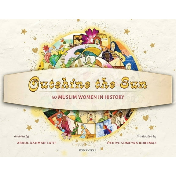 Outshine the Sun: 40 Muslim Women in History, (Paperback)