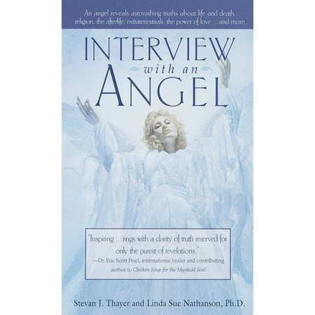 Interview with an Angel : An Angel Reveals Astonishing Truths About Life and Death, Religion, the Aferlife, Extraterrestrials, the Power of Love . . . and More