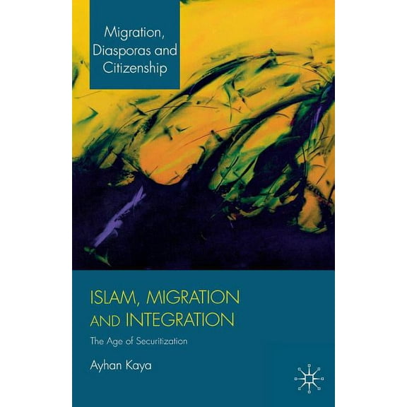 Migration, Diasporas and Citizenship Islam, Migration and Integration: The Age of Securitization, (Paperback)