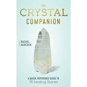 The Crystal Companion : A Quick-Reference Guide to 75 Healing Stones (Hardcover)