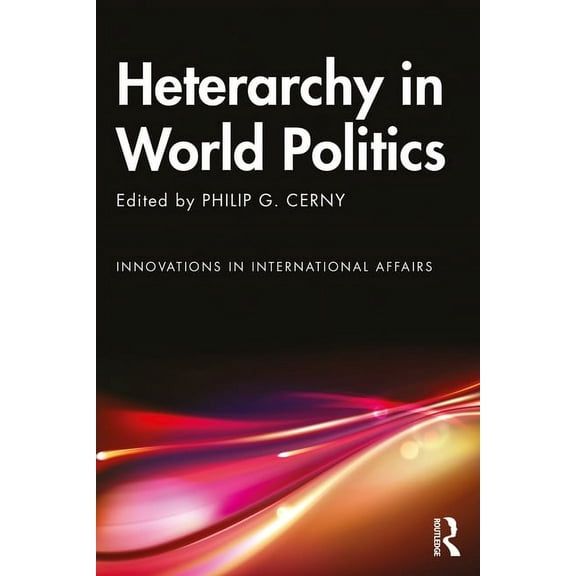 Innovations in International Affairs Heterarchy in World Politics, (Paperback)