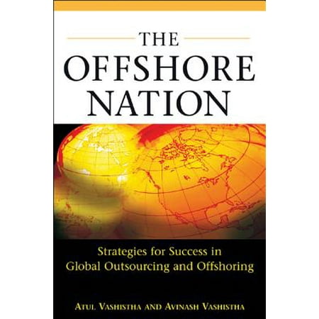 The Offshore Nation: Strategies for Success in Global Outsourcing and Offshoring : Strategies for Success in Global Outsourcing and