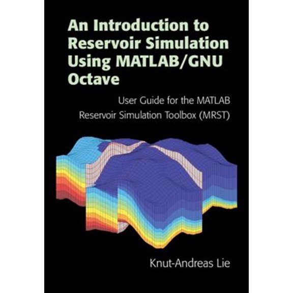 Pre-Owned An Introduction to Reservoir Simulation Using Matlab/Gnu Octave: User Guide for the MATLAB Reservoir Simulation Toolbox , (Hardcover)