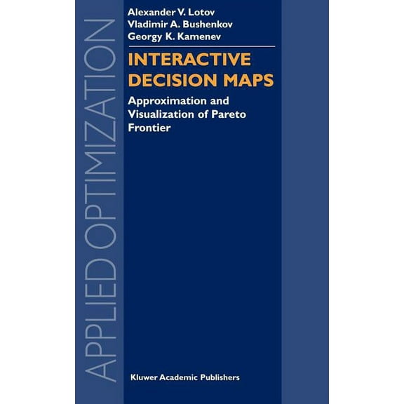 Applied Optimization Interactive Decision Maps: Approximation and Visualization of Pareto Frontier, Book 89, (Hardcover)