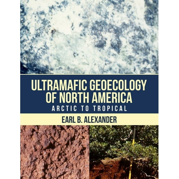 Ultramafic Geoecology of North America: Arctic to Tropical, (Paperback)
