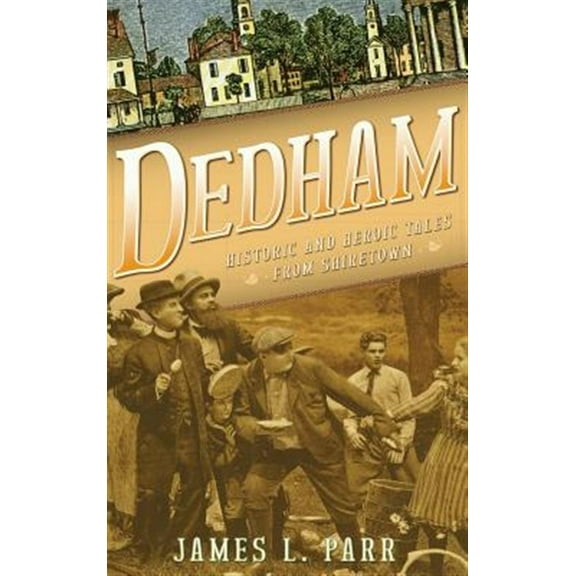 Dedham: Historic and Heroic Tales from Shiretown (Hardcover)