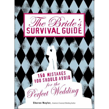 The Bride's Survival Guide: 150 Mistakes You Should Avoid for the Perfect Wedding, (Paperback)