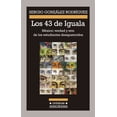 thumbnail image 1 of LOS 43 DE IGUALA: MEXICO, VERDAD Y RETO DE LOS ESTUDIANTES DESAPARECIDOS ANAGRAMA SERGIO GONZALEZ RODRIGUEZ, 1 of 2