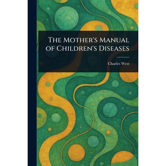 The Mother's Manual of Children's Diseases, (Paperback)