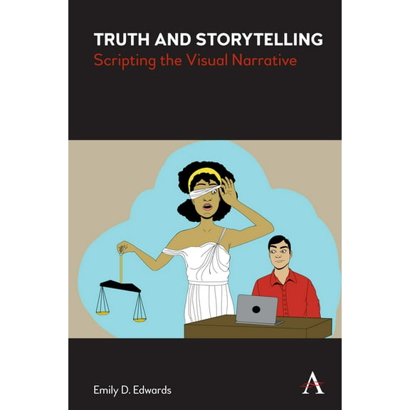 Truth and Storytelling: Scripting the Visual Narrative, (Hardcover)