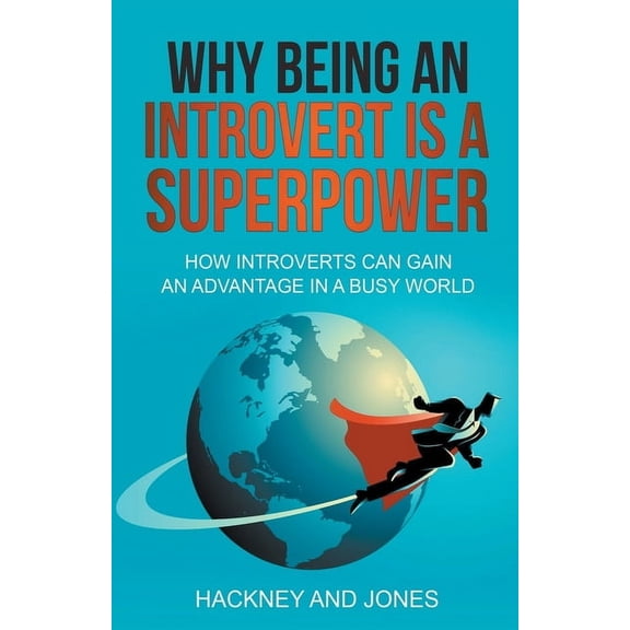 Why Being An Introvert Is A Superpower: How Introverts Can Gain An Advantage In A Busy World, (Paperback)