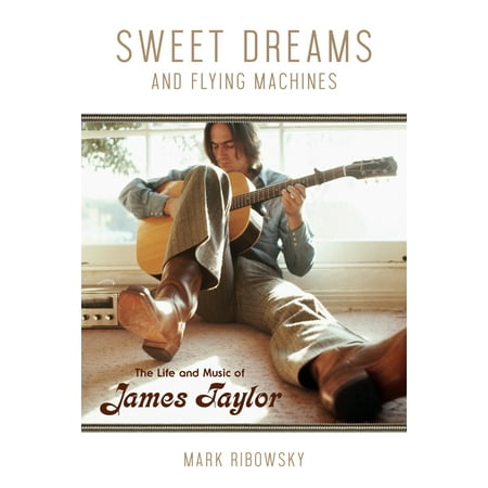 Sweet Dreams and Flying Machines : The Life and Music of James