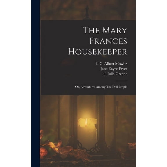 The Mary Frances Housekeeper; Or, Adventures Among The Doll People, (Hardcover)