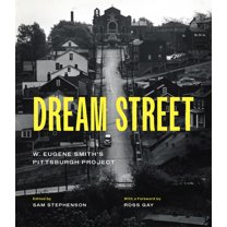 Dream Street: W. Eugene Smith's Pittsburgh Project, (Hardcover)