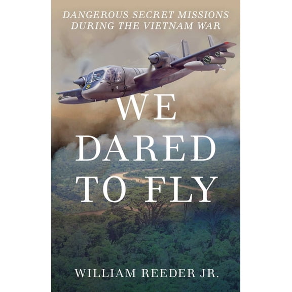 We Dared to Fly: Dangerous Secret Missions During the Vietnam War, (Hardcover)