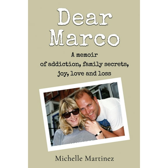 Dear Marco: A memoir of addiction, family secrets, joy, love and loss, (Paperback)