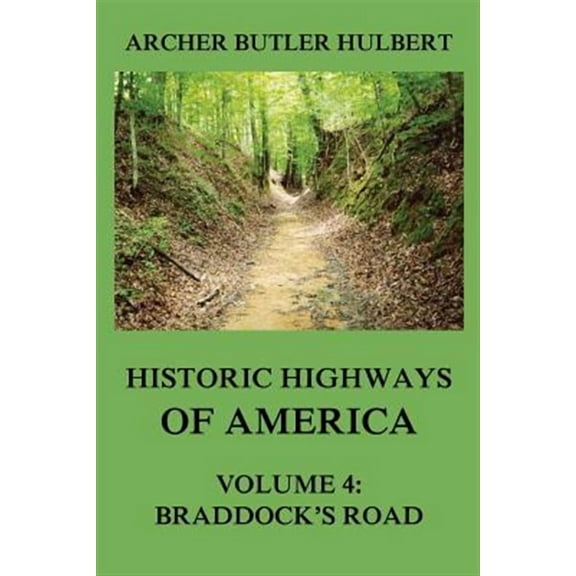 Historic Highways of America: Volume 4: Braddock's Road (And three relative Papers) (Paperback) by Archer Butler Hulbert