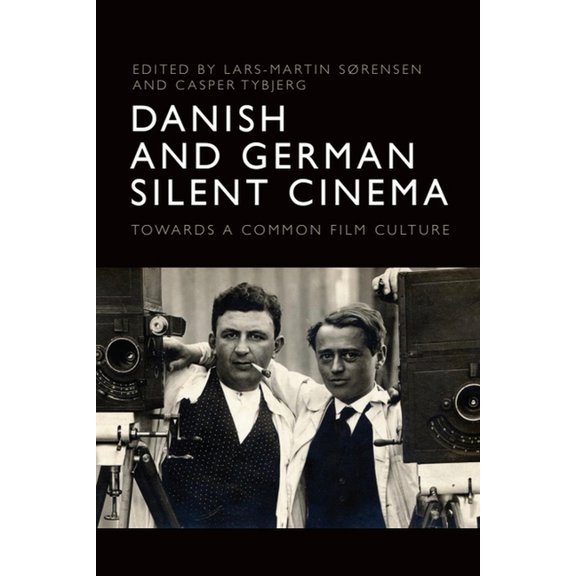 Danish and German Silent Cinema: Towards a Common Film Culture, (Hardcover)