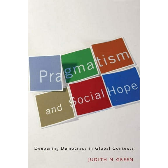 Pragmatism and Social Hope: Deepening Democracy in Global Contexts, (Hardcover)