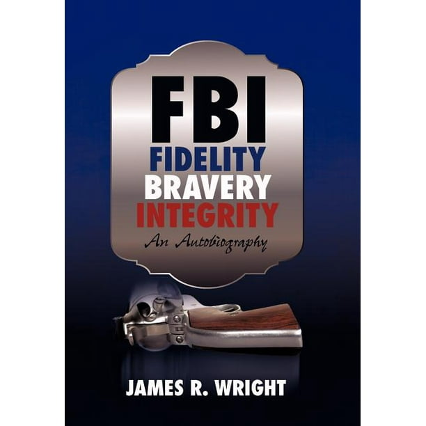 Fbi Fidelity Bravery Integrity An Autobiography Walmart Com Walmart Com