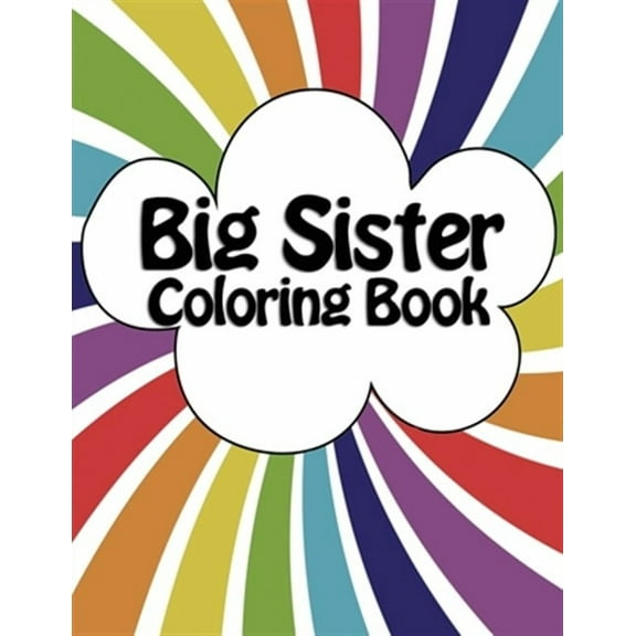 Big Sister Coloring Book: New Baby Rainbow Color Book for Big Sisters Ages 2-6, Perfect Gift for Big Sisters with a New Sibling!